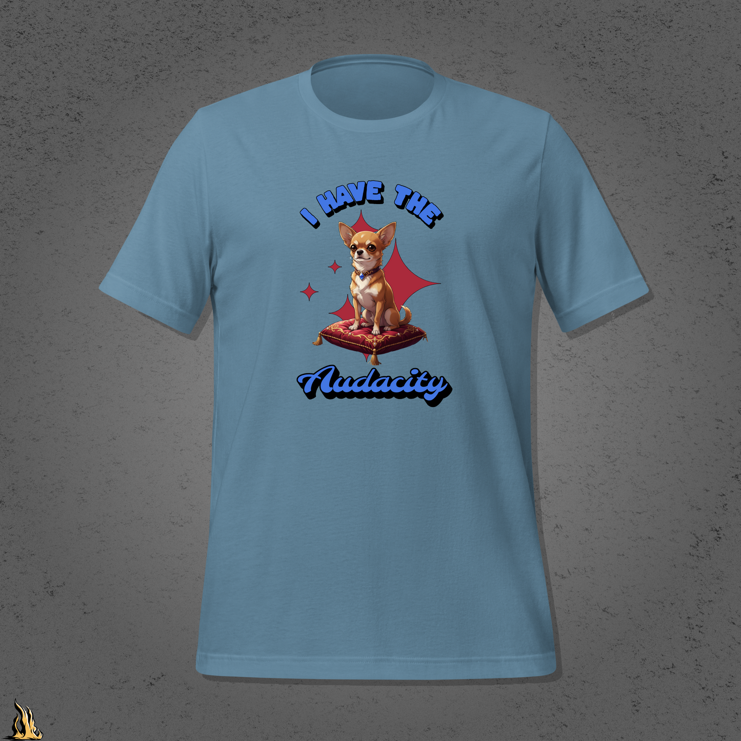 I Have the Audacity T-Shirt | Funny Chihuahua Dog Shirt