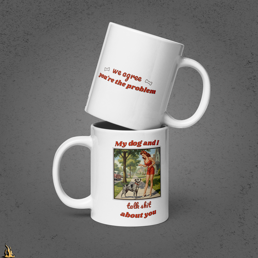 My Dog and I Talk Shit About You Mug