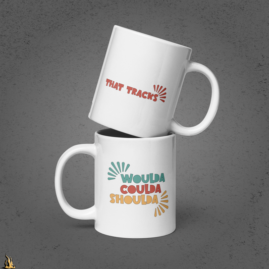 Woulda Coulda Shoulda... That Tracks | Funny Sarcastic Coffee Mug