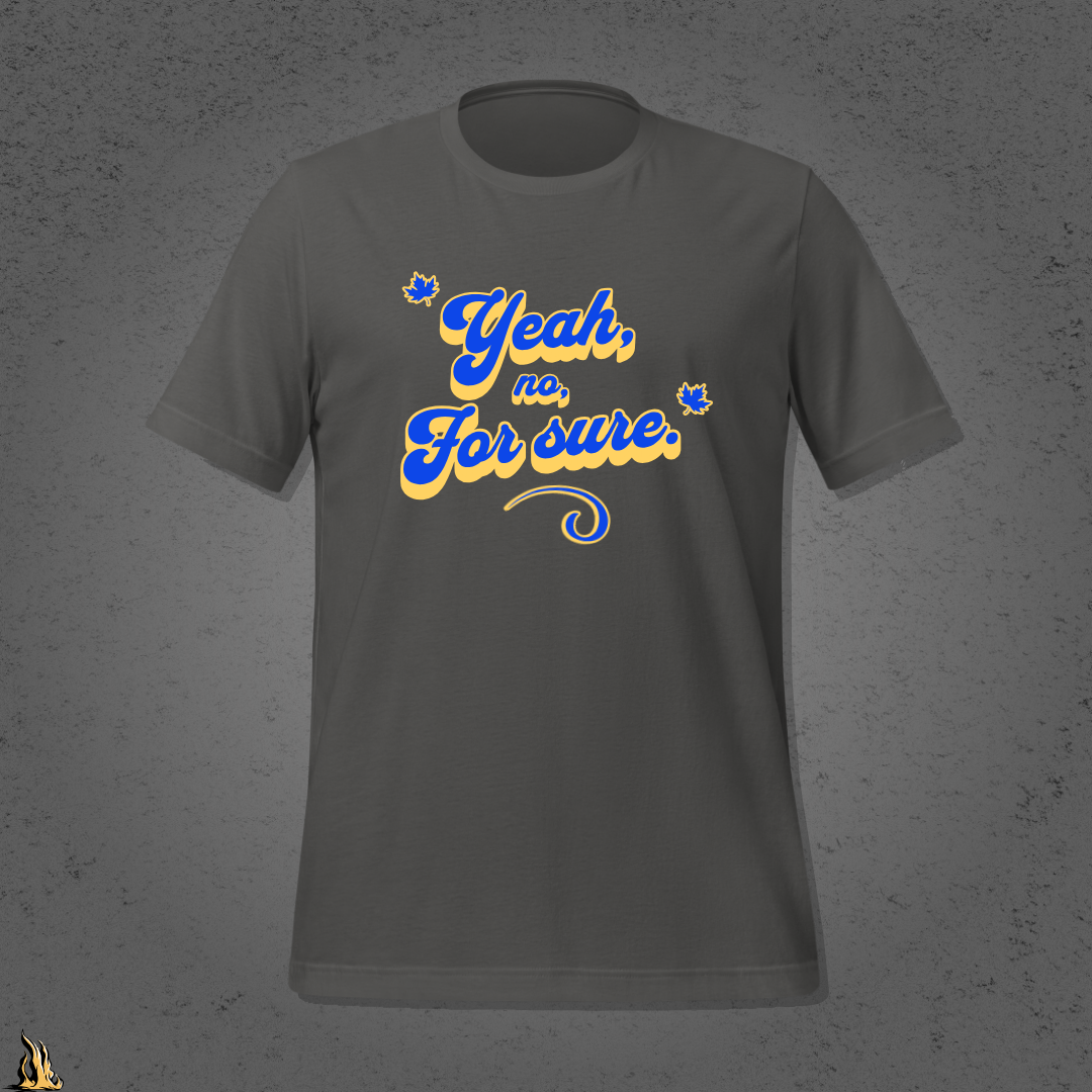 Yeah, No, For Sure - It Means Yes in Canadian Unisex T-Shirt