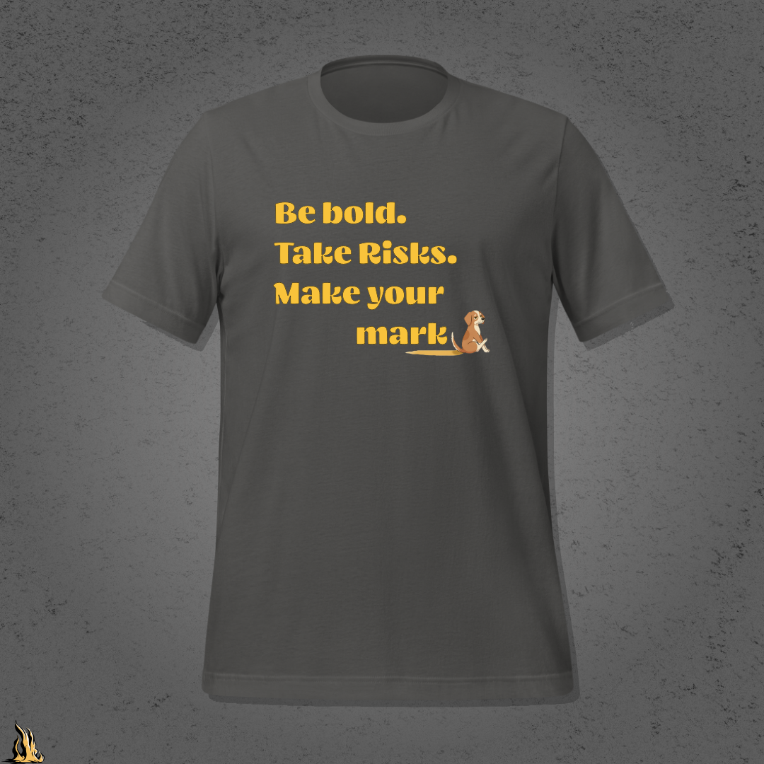 Be Bold. Take Risks. Make Your Mark. | Funny Dog Butt Scoot Sarcastic Unisex T-Shirt