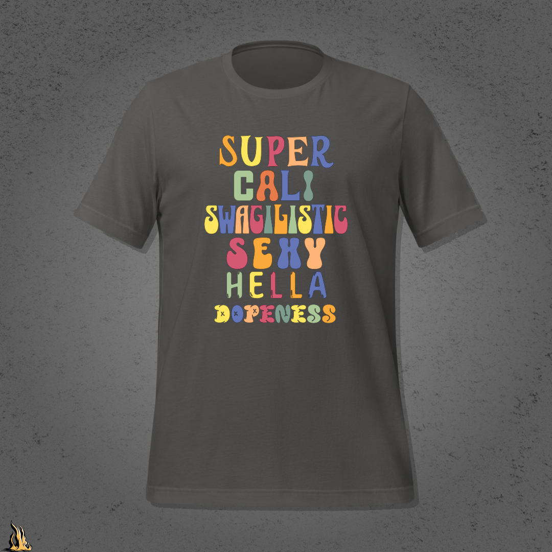 Super Cali Swagilistic Sexy Hella Dopeness Graphic Unisex T-Shirt