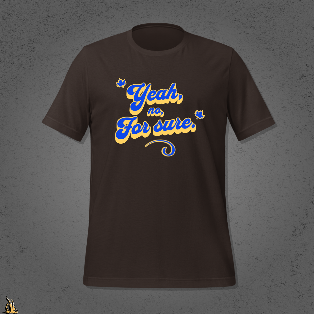 Yeah, No, For Sure - It Means Yes in Canadian Unisex T-Shirt