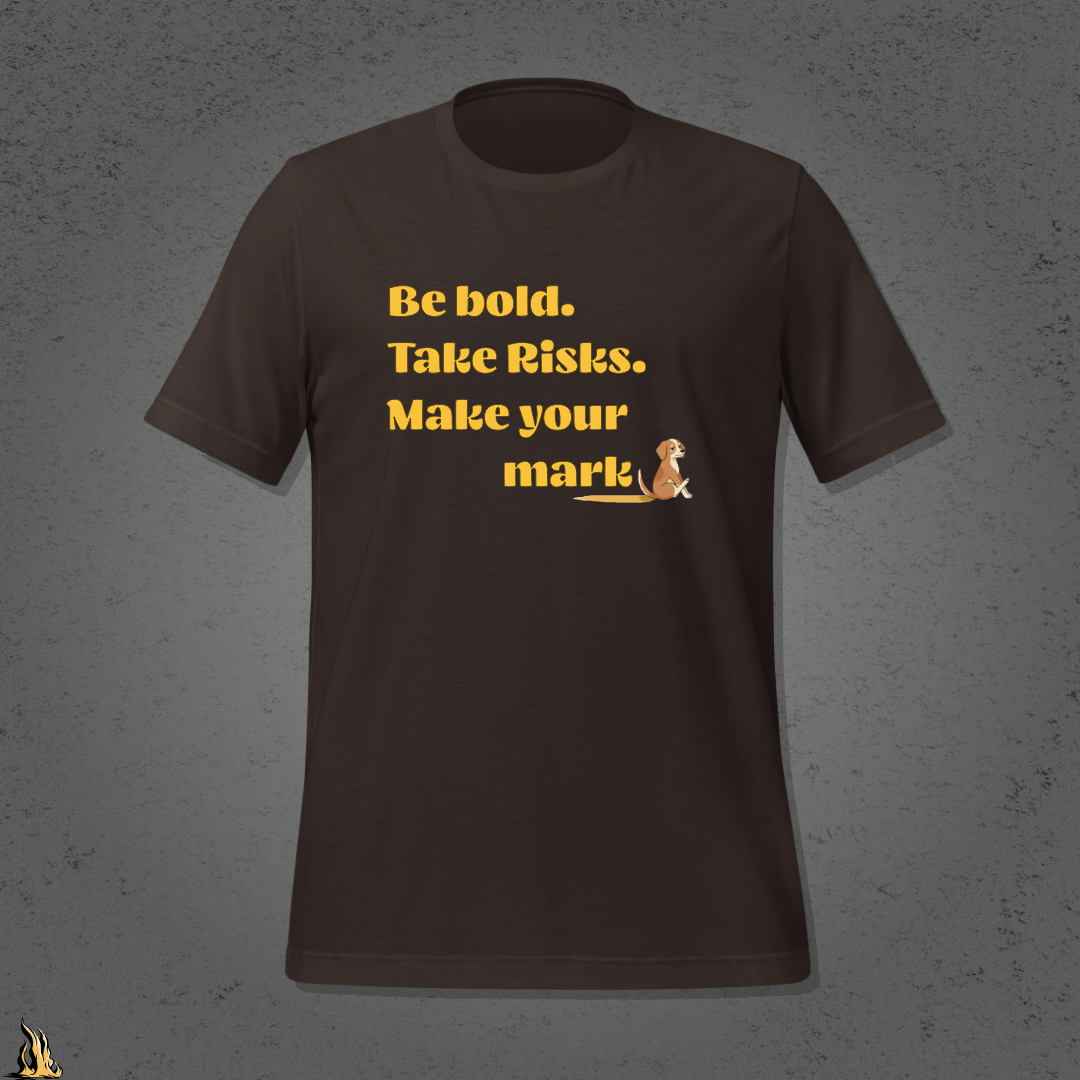 Be Bold. Take Risks. Make Your Mark. | Funny Dog Butt Scoot Sarcastic Unisex T-Shirt