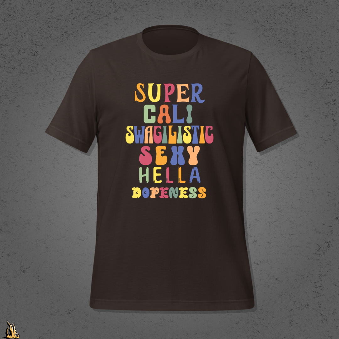 Super Cali Swagilistic Sexy Hella Dopeness Graphic Unisex T-Shirt