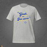 Yeah, No, For Sure - It Means Yes in Canadian Unisex T-Shirt 15