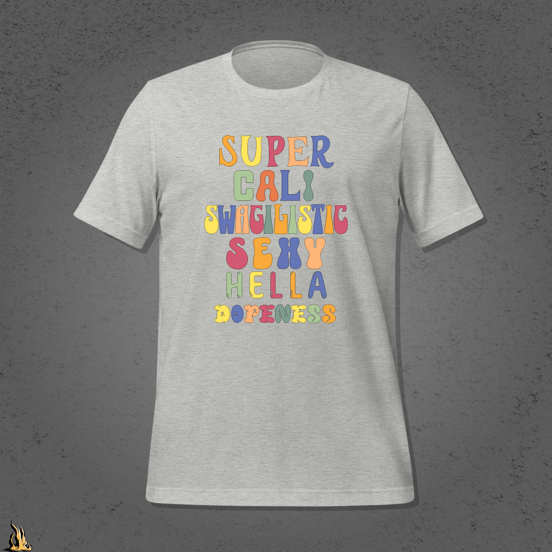 Super Cali Swagilistic Sexy Hella Dopeness Graphic Unisex T-Shirt