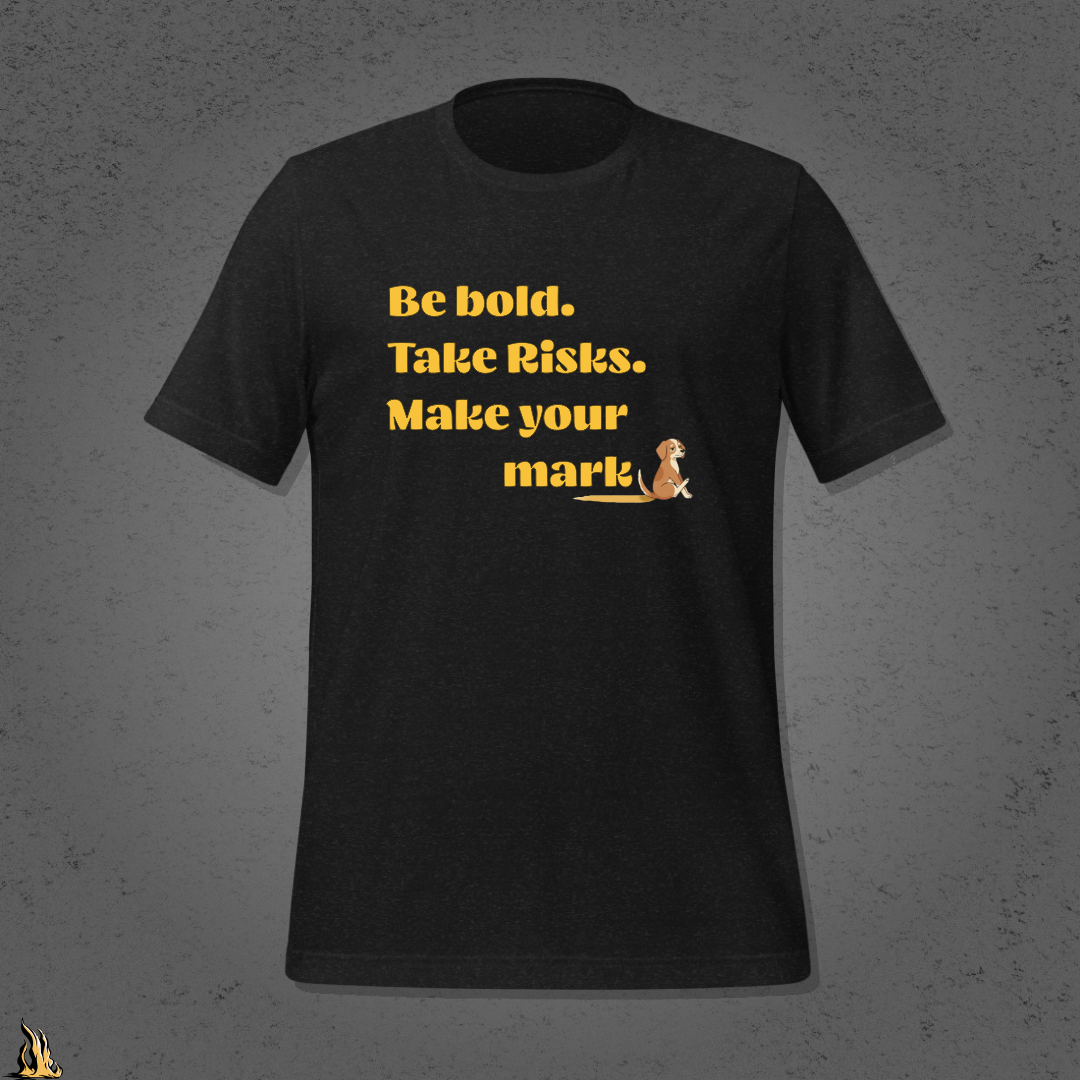 Be Bold. Take Risks. Make Your Mark. | Funny Dog Butt Scoot Sarcastic Unisex T-Shirt