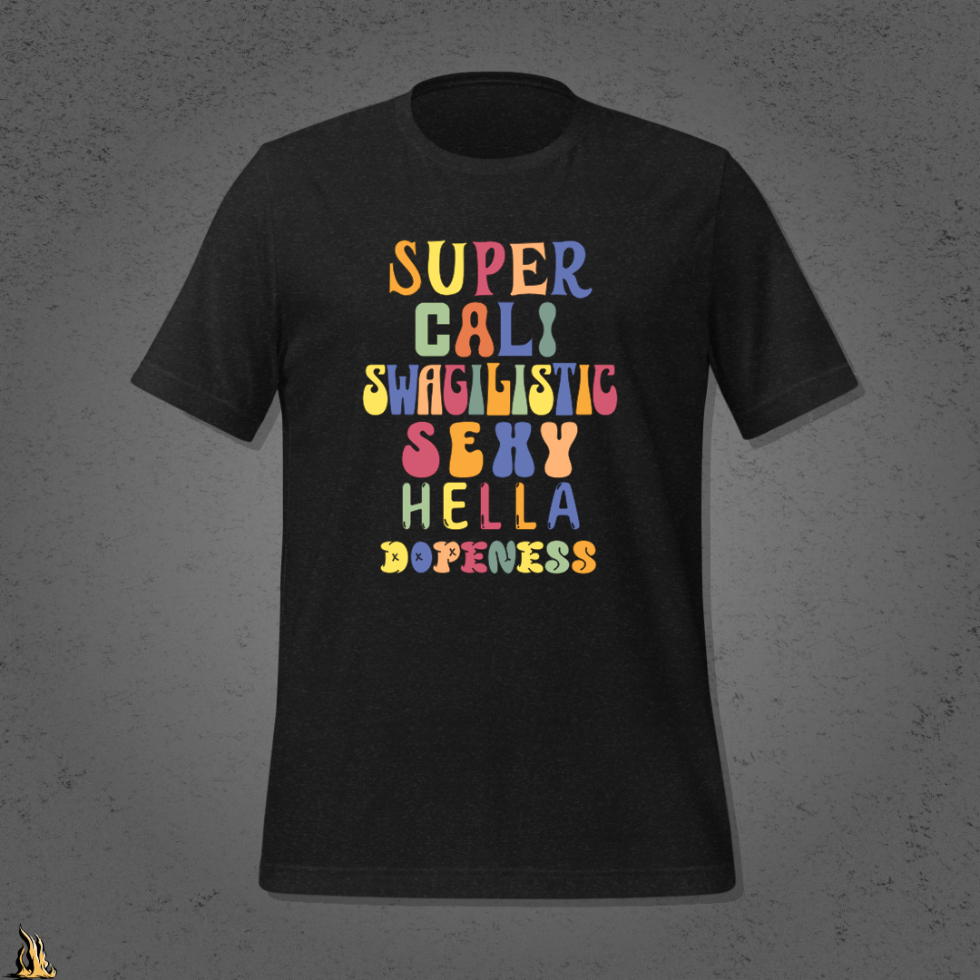 Super Cali Swagilistic Sexy Hella Dopeness Graphic Unisex T-Shirt