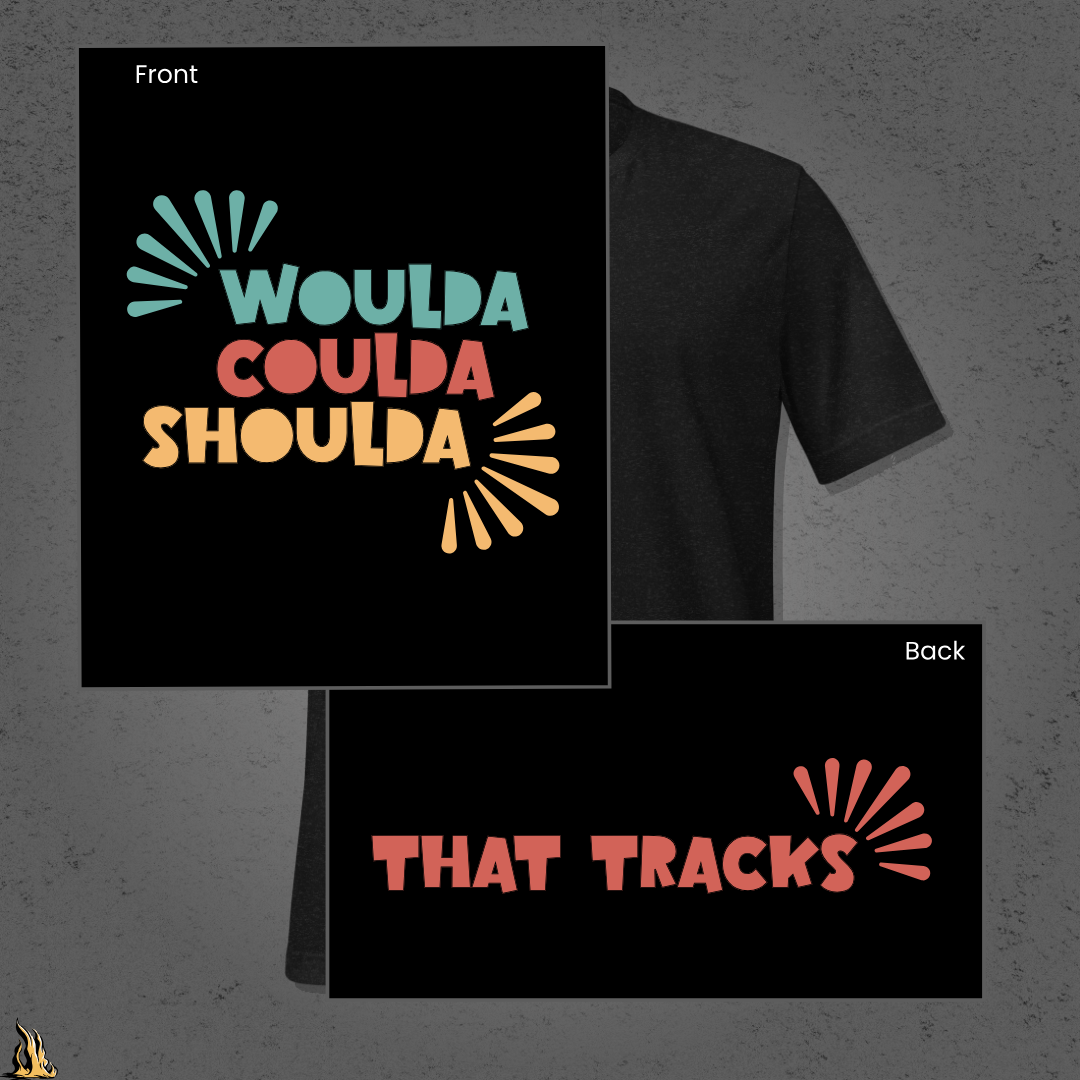 Woulda Coulda Shoulda... That Tracks | Funny Sarcastic Unisex T-Shirt | Retro Humour Tee