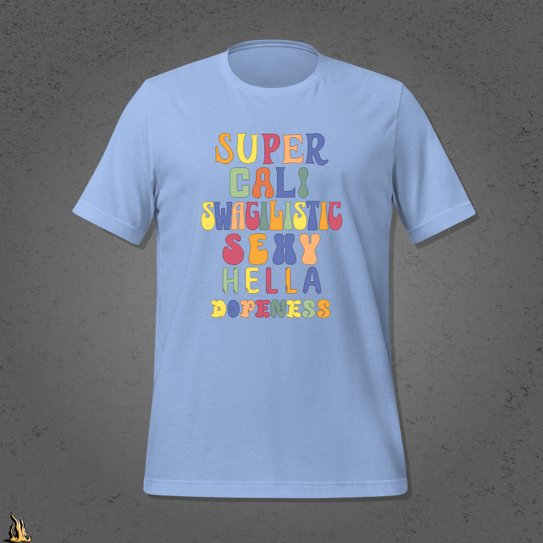 Super Cali Swagilistic Sexy Hella Dopeness Graphic Unisex T-Shirt