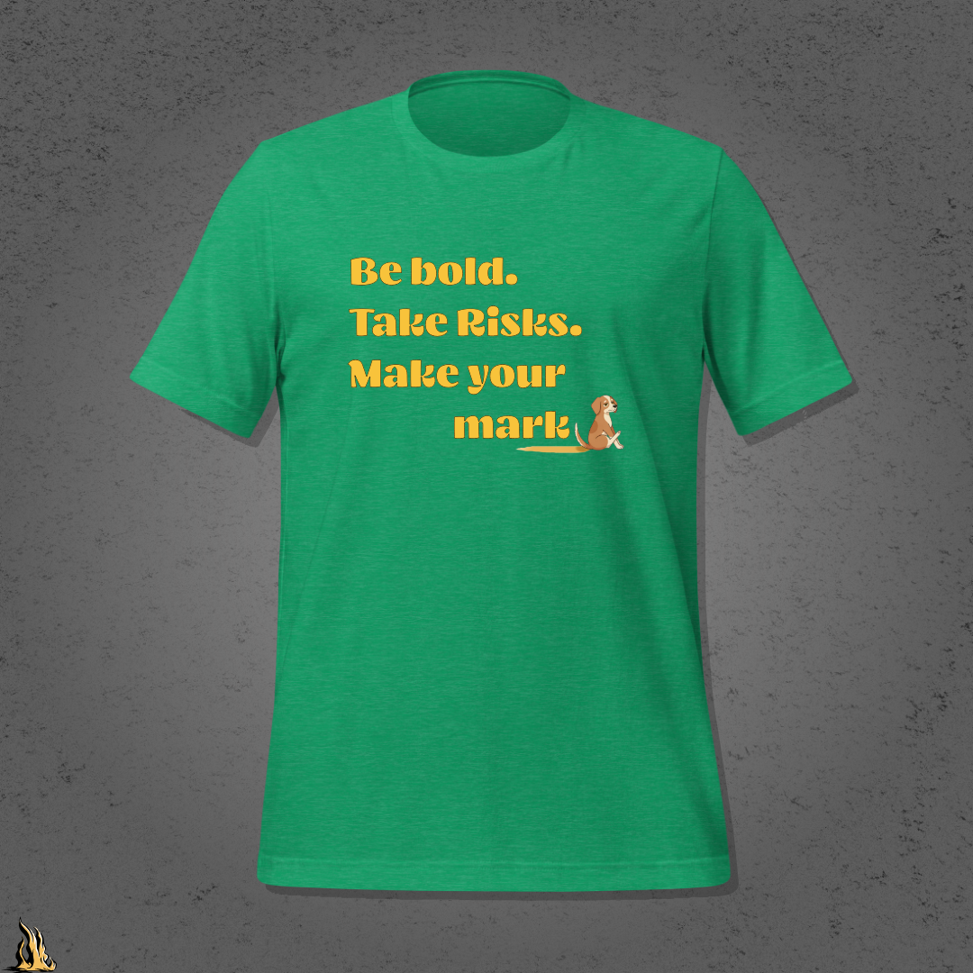 Be Bold. Take Risks. Make Your Mark. | Funny Dog Butt Scoot Sarcastic Unisex T-Shirt