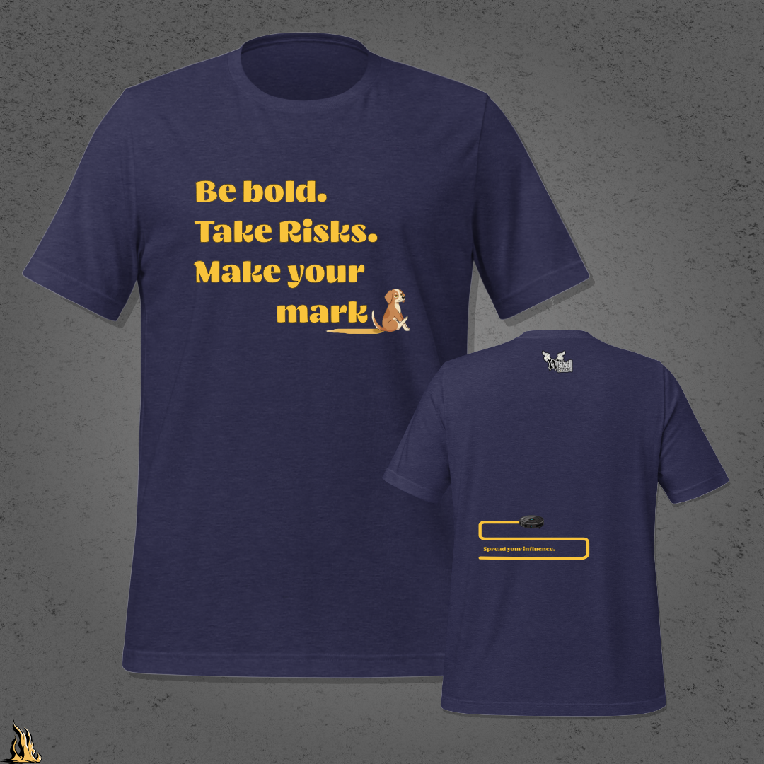 Be Bold. Take Risks. Make Your Mark. | Funny Dog Butt Scoot Sarcastic Unisex T-Shirt