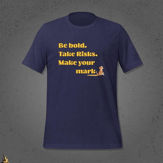 Be Bold. Take Risks. Make Your Mark. | Funny Dog Butt Scoot Sarcastic Unisex T-Shirt