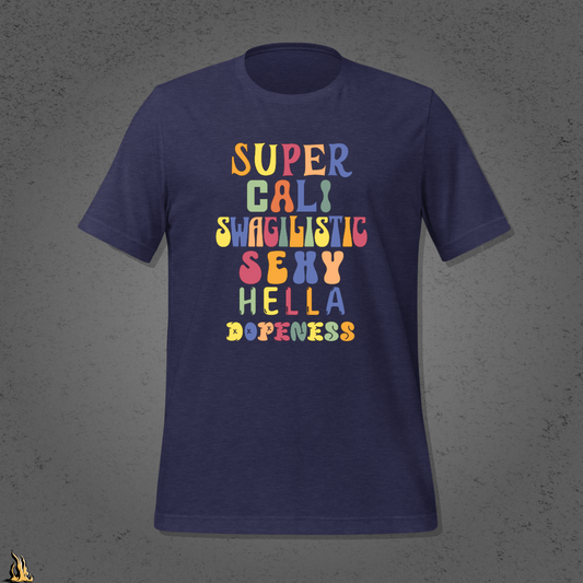 Super Cali Swagilistic Sexy Hella Dopeness Graphic Unisex T-Shirt