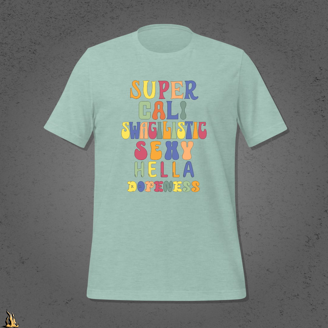 Super Cali Swagilistic Sexy Hella Dopeness Graphic Unisex T-Shirt
