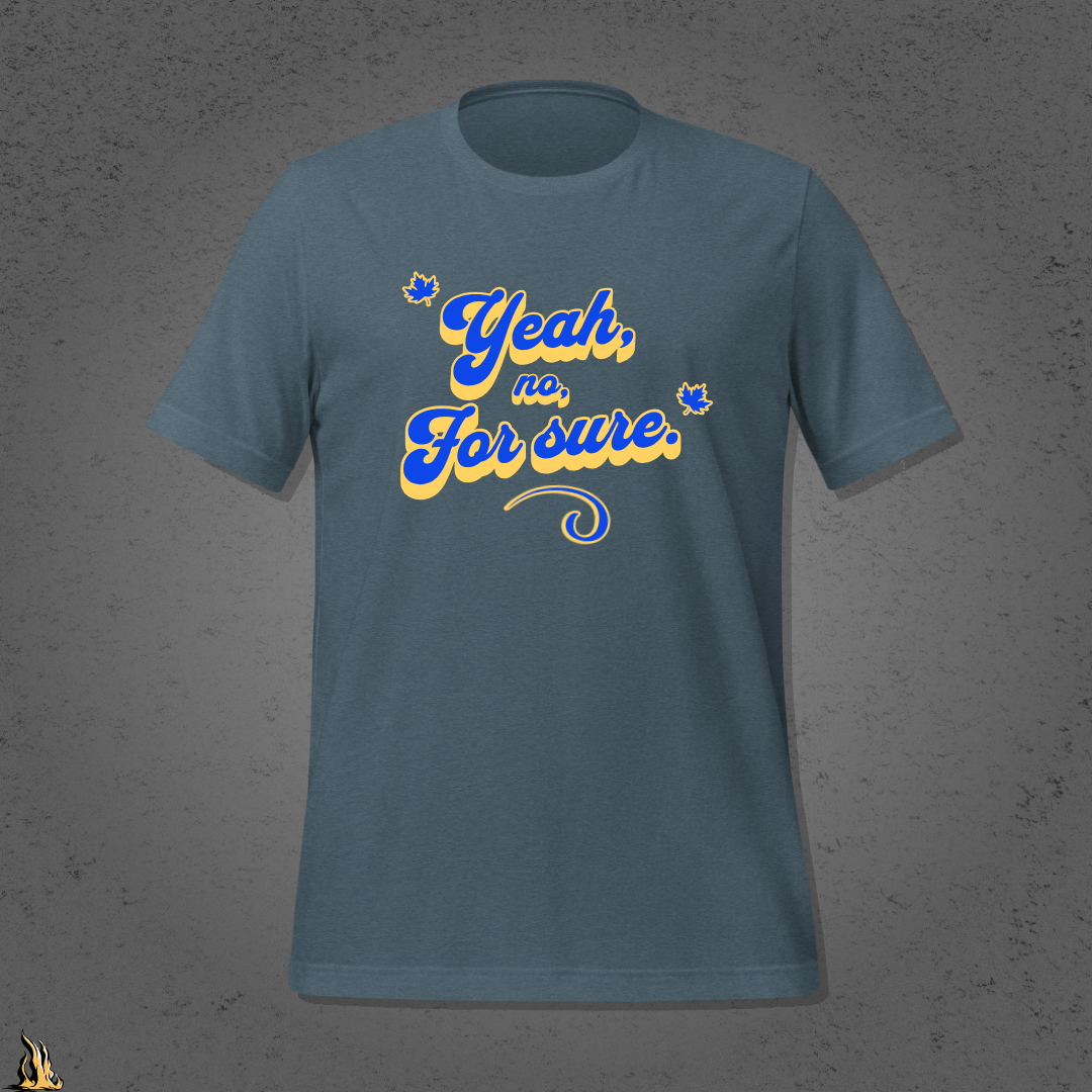 Yeah, No, For Sure - It Means Yes in Canadian Unisex T-Shirt