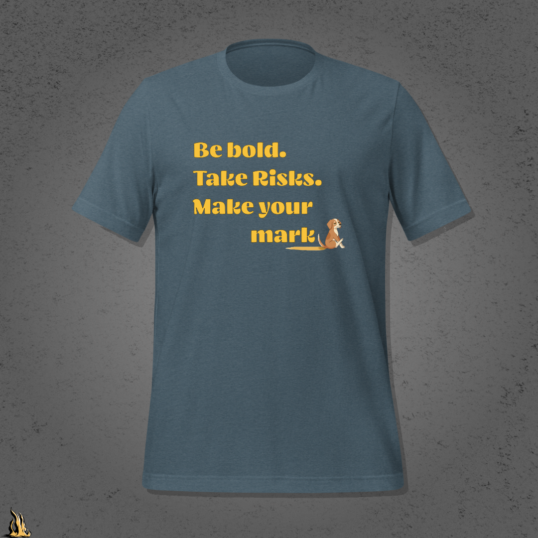 Be Bold. Take Risks. Make Your Mark. | Funny Dog Butt Scoot Sarcastic Unisex T-Shirt