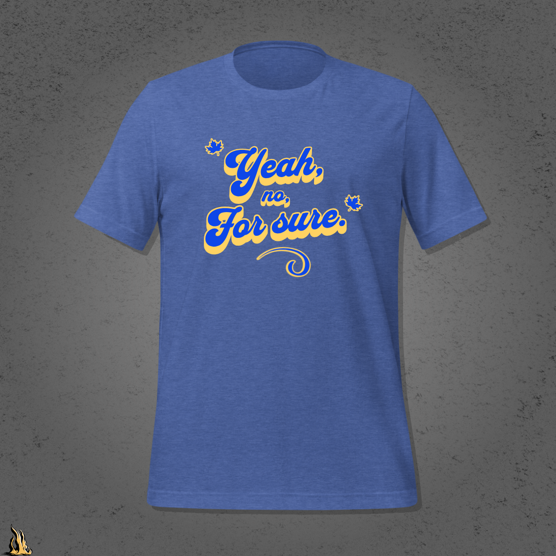 Yeah, No, For Sure - It Means Yes in Canadian Unisex T-Shirt