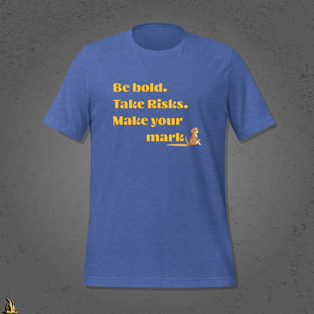 Be Bold. Take Risks. Make Your Mark. | Funny Dog Butt Scoot Sarcastic Unisex T-Shirt