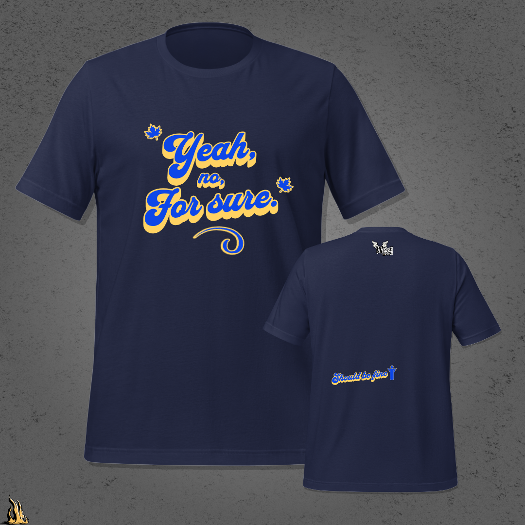 Yeah, No, For Sure - It Means Yes in Canadian Unisex T-Shirt