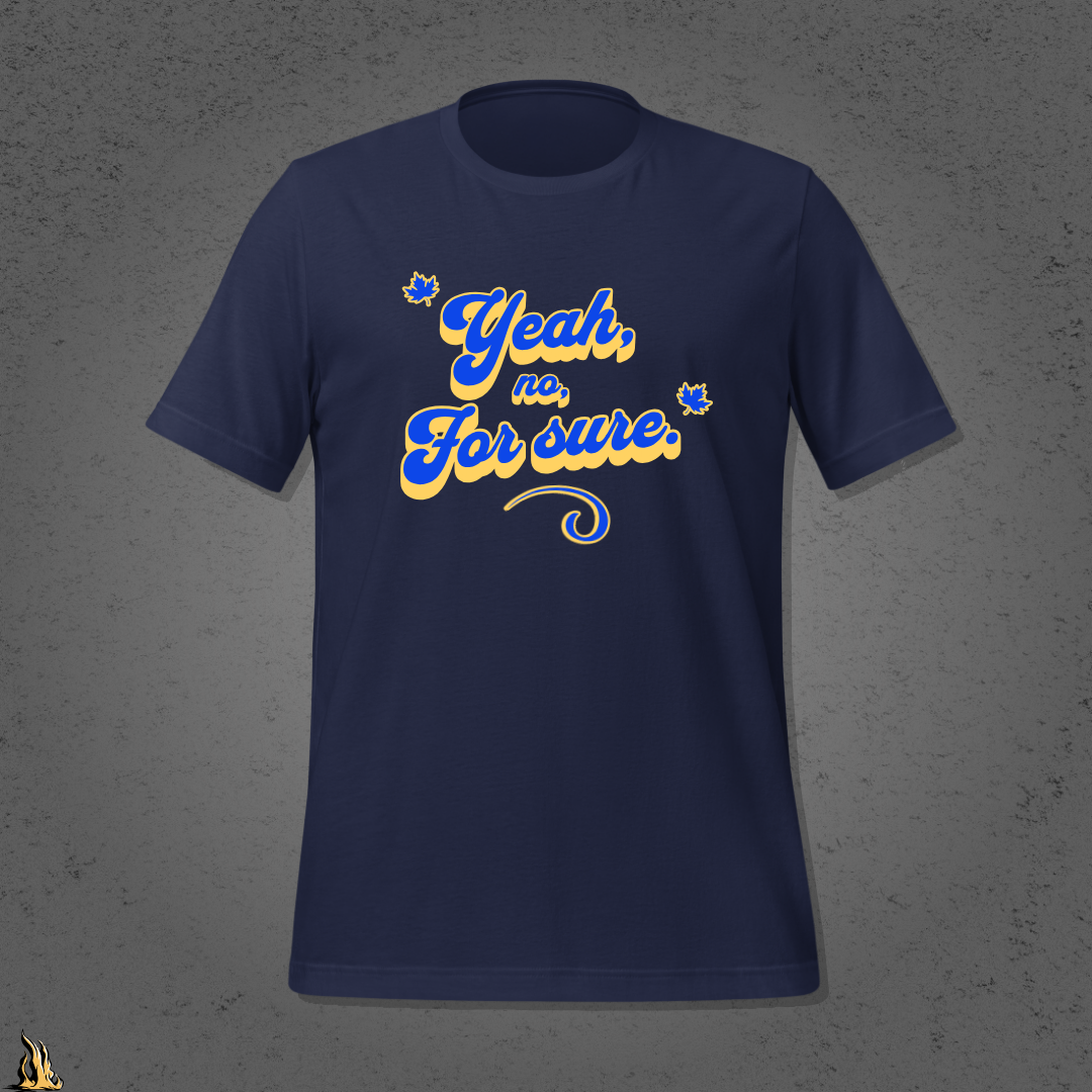 Yeah, No, For Sure - It Means Yes in Canadian Unisex T-Shirt