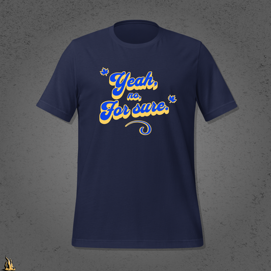 Yeah, No, For Sure - It Means Yes in Canadian Unisex T-Shirt