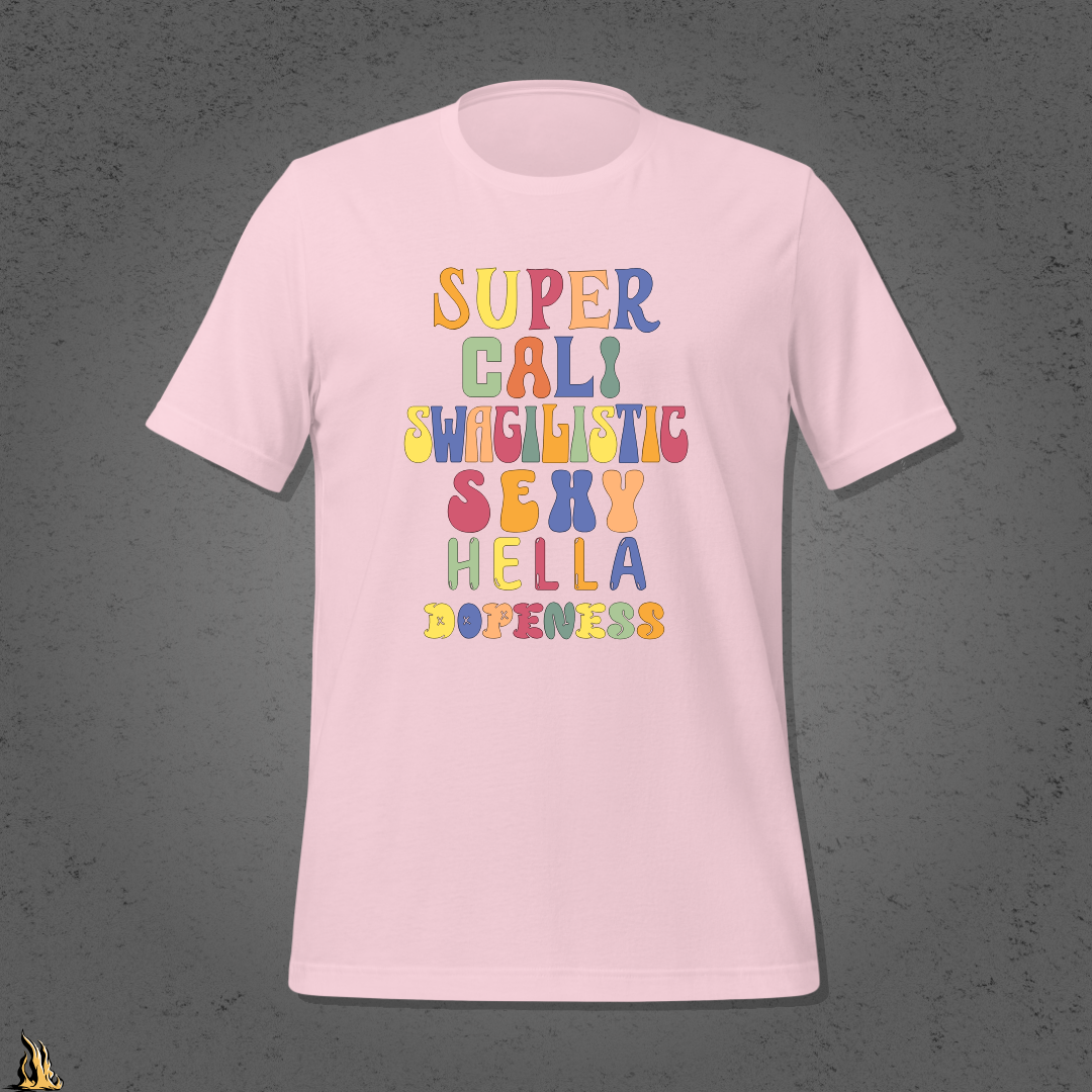 Super Cali Swagilistic Sexy Hella Dopeness Graphic Unisex T-Shirt