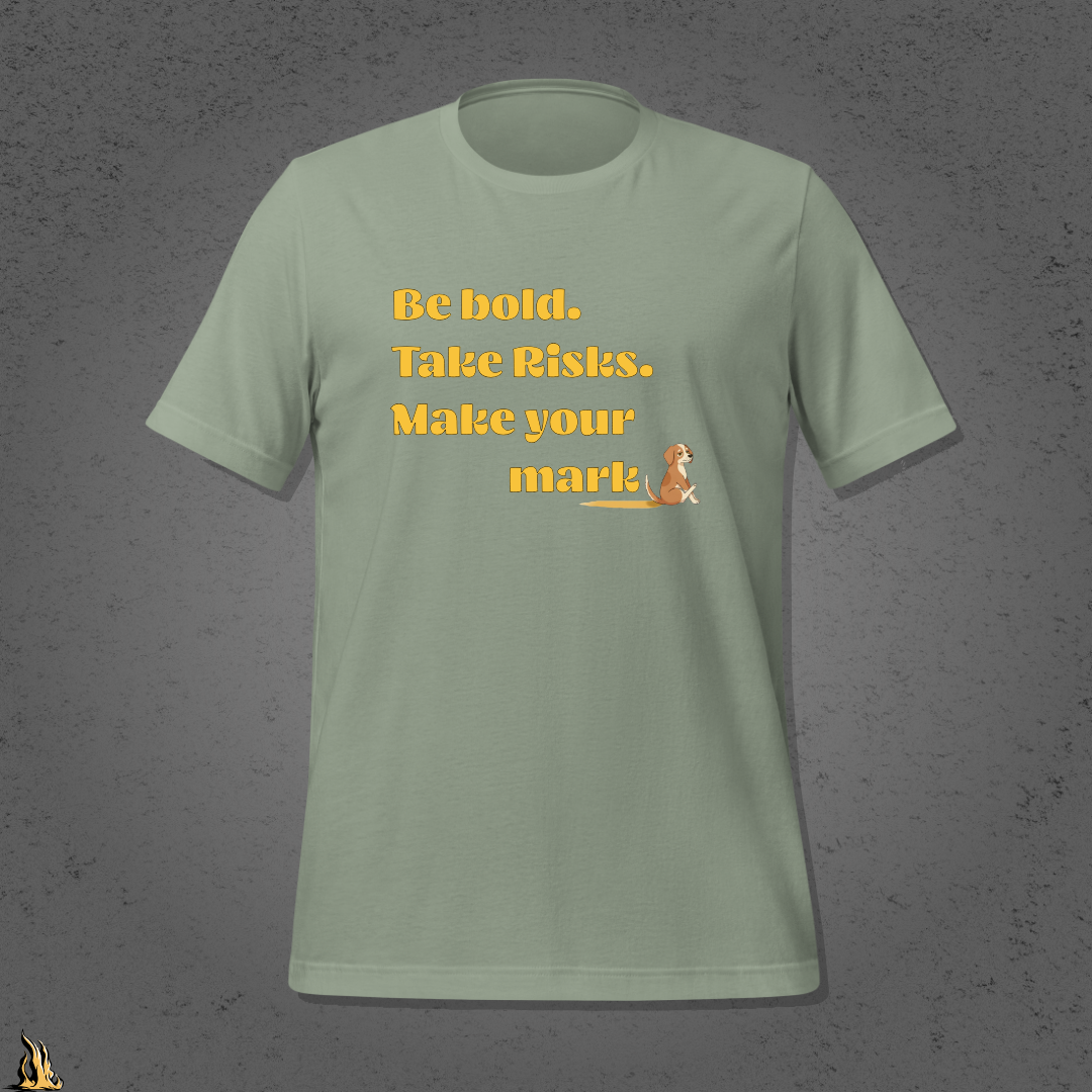 Be Bold. Take Risks. Make Your Mark. | Funny Dog Butt Scoot Sarcastic Unisex T-Shirt