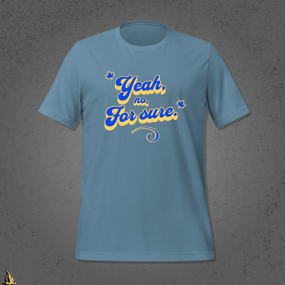 Yeah, No, For Sure - It Means Yes in Canadian Unisex T-Shirt