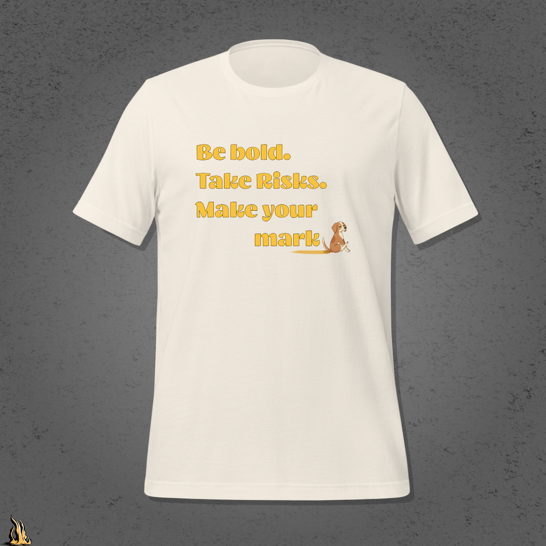 Be Bold. Take Risks. Make Your Mark. | Funny Dog Butt Scoot Sarcastic Unisex T-Shirt