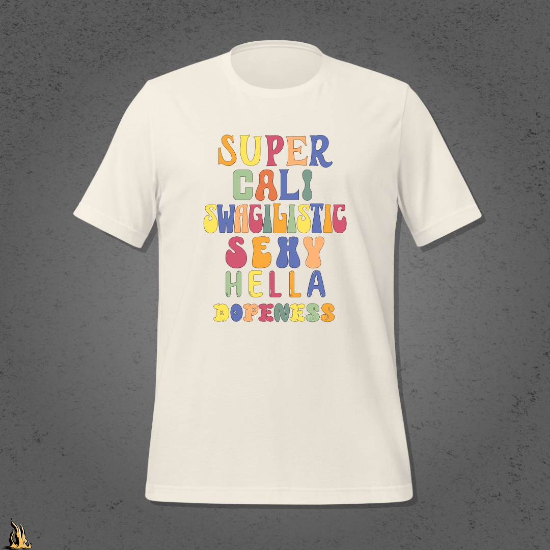 Super Cali Swagilistic Sexy Hella Dopeness Graphic Unisex T-Shirt